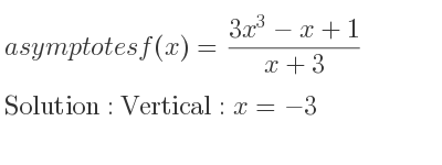 The asymptotes of f(x)=(3x^3-x+1)/(x+3) is Vertical: x=-3